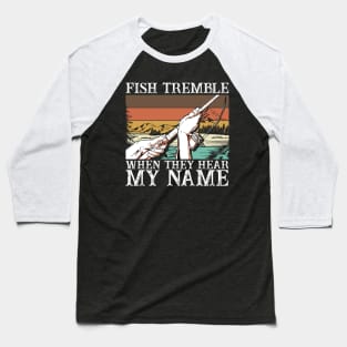 Fish Tremble When They Hear My Name Baseball T-Shirt